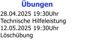 bungen 28.04.2025 19:30Uhr Technische Hilfeleistung 12.05.2025 19:30Uhr Lschbung
