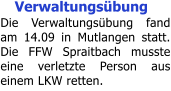Verwaltungsbung Die Verwaltungsbung fand am 14.09 in Mutlangen statt. Die FFW Spraitbach musste eine verletzte Person aus einem LKW retten.