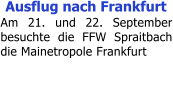 Ausflug nach Frankfurt Am 21. und 22. September besuchte die FFW Spraitbach die Mainetropole Frankfurt