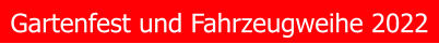 Gartenfest und Fahrzeugweihe 2022