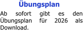 �bungsplan Ab sofort gibt es den �bungsplan f�r 2026 als Download.