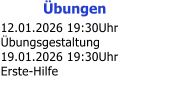 �bungen 12.01.2026 19:30Uhr �bungsgestaltung 19.01.2026 19:30Uhr Erste-Hilfe