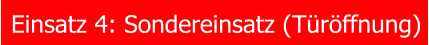 Einsatz 4: Sondereinsatz (T�r�ffnung)