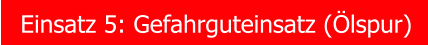 Einsatz 5: Gefahrguteinsatz (�lspur)