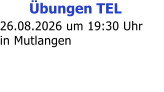 �bungen TEL 26.08.2026 um 19:30 Uhr in Mutlangen