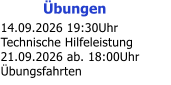 �bungen 14.09.2026 19:30Uhr Technische Hilfeleistung 21.09.2026 ab. 18:00Uhr �bungsfahrten