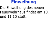Einweihung Die Einweihung des neuen Feuerwehrhaus findet am 10. und 11.10 statt.