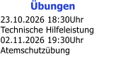 �bungen 23.10.2026 18:30Uhr Technische Hilfeleistung 02.11.2026 19:30Uhr Atemschutz�bung