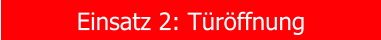 Einsatz 2: Trffnung